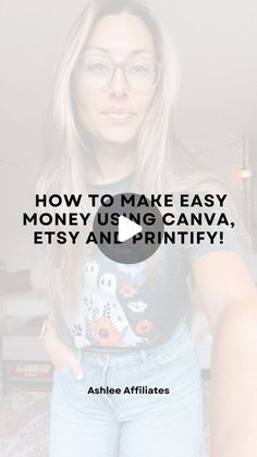 a woman wearing glasses with the words how to make easy money us no canva, etsy and printfy