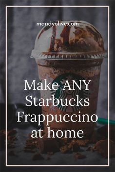 starbucks frappuccino at home with text overlay that reads make any starbucks starbucks frappuccino at home