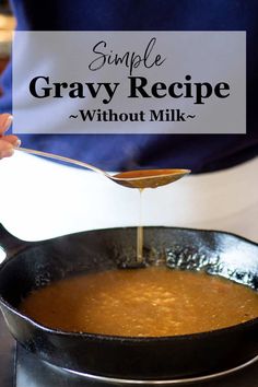 someone pouring gravy into a skillet with the words simple gravy recipe without milk