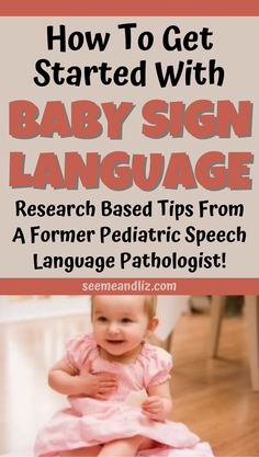 a baby sitting on the floor with text overlay that reads how to get started with baby sign language research based tips from a former pediatric speech language pathologist