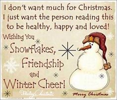 a christmas card with a snowman saying i don't want much for christmas just want the person reading this to be healthy, happy and loved