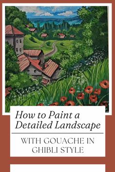 the cover of how to paint a detailed landscape with gouache in ghill style