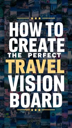 a poster with the words how to create the perfect travel vision board in white and yellow