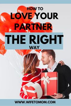 a man and woman holding red balloons with the words how to love your partner the right way