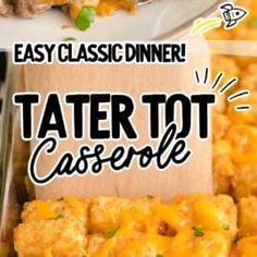 the cover of easy classic dinner tater tot casserole is shown in this collage