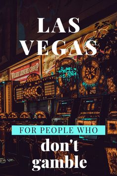 las vegas for people who don't gambling on the slot machines and casino machines