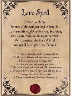 A Magic Love Spell printed on a rustic parchment paper style background. An imitation wax seal is printed at the bottom with an "L" on it to represent "Love." A vintage style frame borders the text portion. You can print the image and frame it on your wall, or wrap it as a scroll to pass along to someone else. A recipe or list of ingredients is given to complete a love spell to have someone enamored with you. Love Spell With Candle, How To Do A Love Spell, Love Spell Chants That Work, Strong Love Spells That Work, Sweetening Spell, Lust Spell, Wicca Love Spell