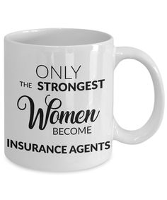 a white coffee mug with the words only the strongest women become insurance agent