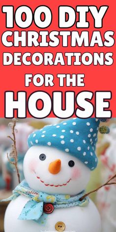 a snowman with the words, 100 diy christmas decorations for the house