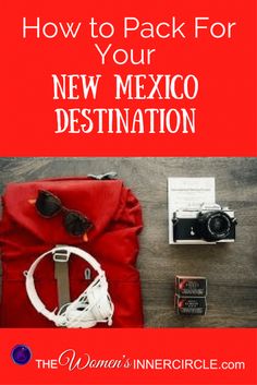 a red bag, camera and other items with the words how to pack for your new mexico destination