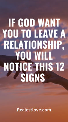 two hands reaching for each other with the words if god want you to leave a relationship, you will notice this 12 signs