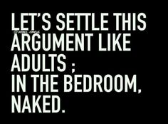 a black and white photo with the words let's settled this argument like adults in the bedroom, naked