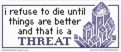 a cross stitch pattern with the words i refuse to die until things are better and that is