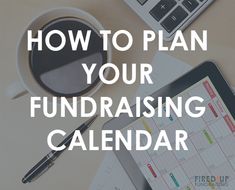 a tablet with the words how to plan your fundraiser calendar on it next to a cup of coffee