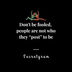 a quote from the book don't be fooled, people are not who they post to be