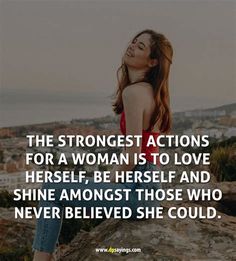 a woman standing on top of a rock with the caption, the strongest actions for a woman is to love herself, be herself and shine amongst those who never belie