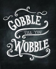 the words gobble till you wobble are drawn on a blackboard