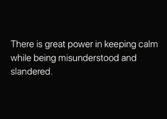 there is great power in keeping calm while being misinderstood and stranded