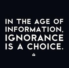 the quote in the age of information, ignorance is a choice on a black background