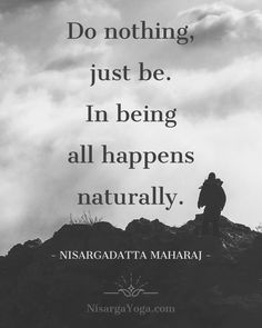 a person standing on top of a mountain with a quote above it that says do nothing, just be in being all happens naturally