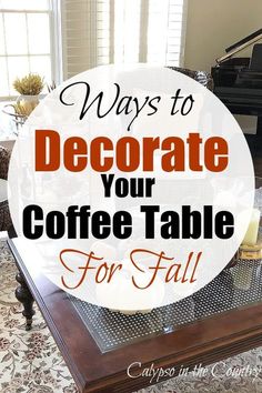 a coffee table with the words ways to decorate your coffee table for fall on it