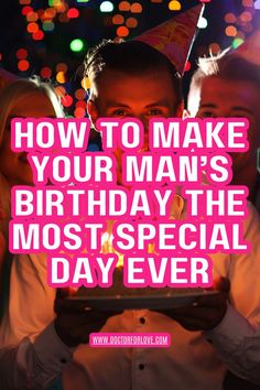 a man holding a tablet with the words how to make your man's birthday the most special day ever