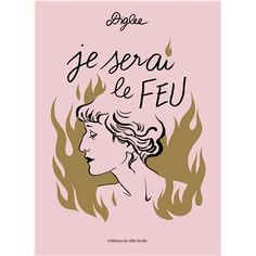 a woman's face in flames with the words je serau de feu on it