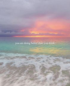 an ocean with the words you are doing better than you think