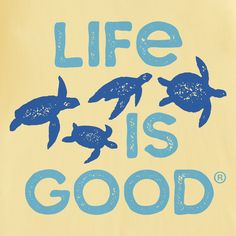 the words life is good written in blue ink on a yellow background with three sea turtles