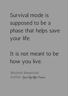 a quote that reads survival mode is supposed to be a phase that helps save your life