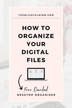 a laptop with the title how to organize your digital files