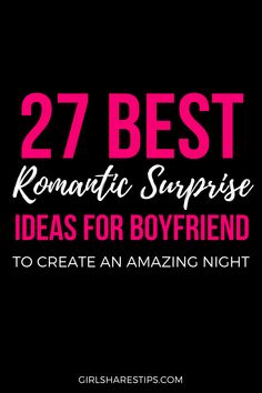 the text reads 27 best romantic surprise ideas for boyfriends to create an amazing night