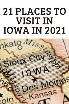 a map with the words, 21 places to visit in iowa in 2021 on it