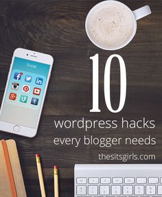 the top 10 wordpress hacks every blogger needs to know about in their blog