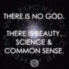 there is no god there is beauty, science and common sense quote on black background