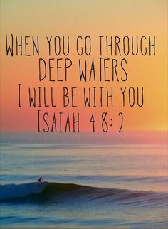 a painting with the words when you go through deep waters i will be with you