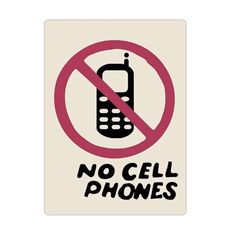 a sign that says no cell phones in black and red on a white background with the words'no cell phones '