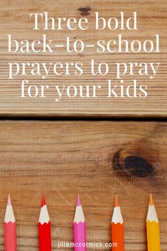 five colored pencils lined up with the words three bold back - to - school prays to pray for your kids