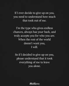 a poem written in white on black with the words if i ever decide to give up on you, you need to understand how much