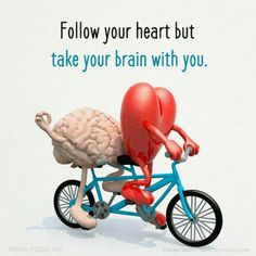 a cartoon brain riding a bike with the caption follow your heart but take your brain with you