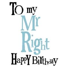 the words to my mr right happy birthday are in black and blue on a white background