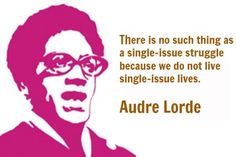 there is no such thing as a single - issue struggle because we do not live single - issue lives