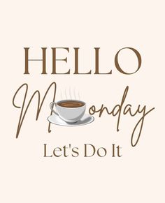 a cup of coffee with the words hello monday let's do it on top