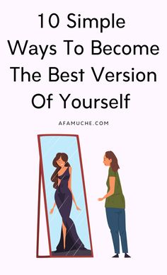 a woman standing in front of a mirror with the words 10 simple ways to become the best version of yourself