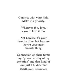 a poem written in black and white with the words connect with your kids make it priority whatever they love, learn to love it too