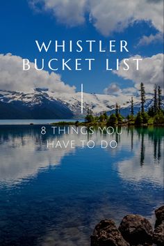 the words whistle bucket list are in front of a lake with mountains and blue sky