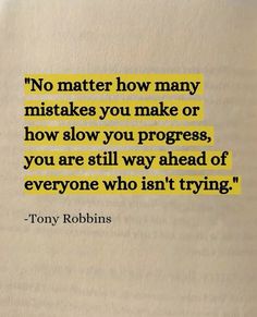 a book with a quote on it that says no matter how many mistakes you make or how slow you progress, you are still way ahead of everyone who isn't trying