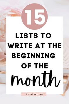 flowers and books with the words 15 lists to write at the beginning of the month