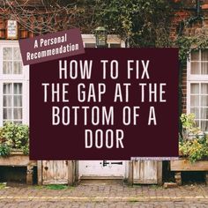 a sign that says, how to fix the gap at the bottom of a door