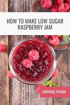 raspberry jam in a mason jar with the words how to make low sugar raspberry jam